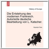 Taine: Die Entstehung des modernen Frankreich (L.Katscher Bearbe