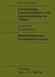 Schlmilch, Kemnitz, Engelhard: Fnfstellige logarithmische und trigonometrische Tafeln. Mathematische Formelsammlung